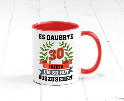 Gut Aussehen | 30 Jahre alt Ich sehe geil aus Humor Geschenkidee Tasse