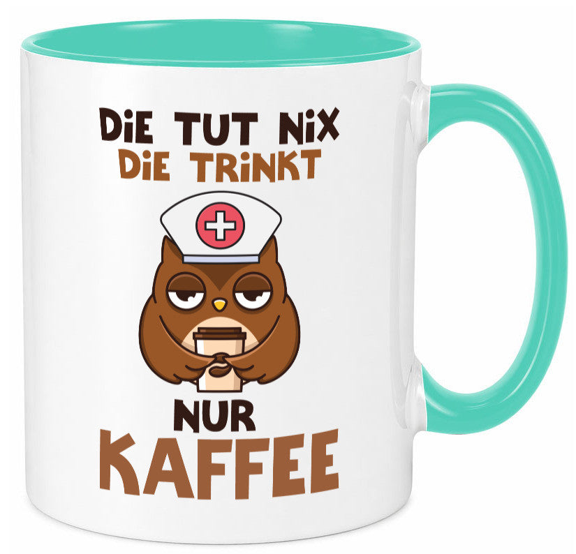 Die tut nix! | Spruch Kaffee Krankenschwester lustiger Geschenk Humor Tasse