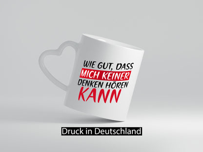 Wie gut, dass mich keiner denken hören kann | Freunde Geschenk Humor