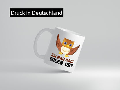 Ich mag Eulen Humor Geschenkidee Tasse