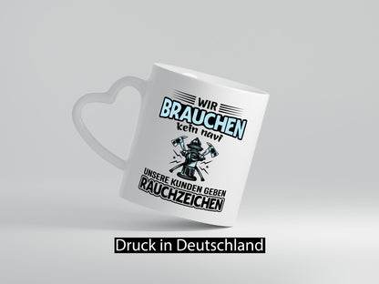 Wir brauchen kein Navi unsere Kunden geben Rauchzeichen lustiger Spruch