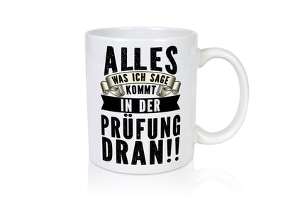 Alles was ich sage | Lehrerin &amp; Lehrer Abschiedsgeschenk Idee Humor Tasse