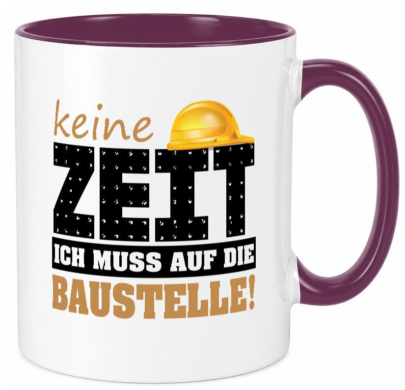 Keine Zeit muss auf die Baustelle | Bauherr Arbeit Geschenk Kollegen Büro Tasse
