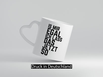 Ist mir egal ich lass das jetzt so | lustiger Spruch Geschenkidee Humor Tasse