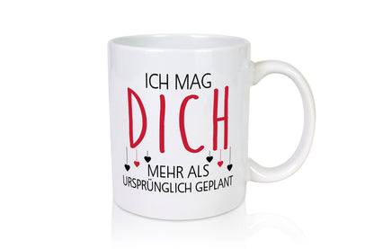 Ich mag dich mehr als geplant | Liebe Beziehung Geschenkidee Humor Tasse