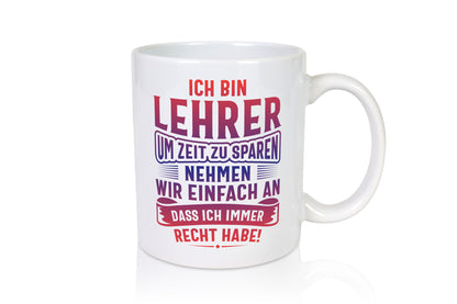 Lehrer hat immer Recht Geschenk Humor Geschenkidee lustiger Spruch Tasse