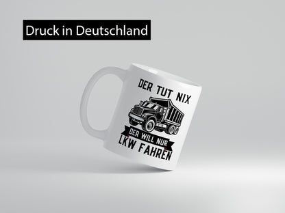 Der Tut nix will nur LKW Fahren | Trucker Humor Geschenkidee Tasse
