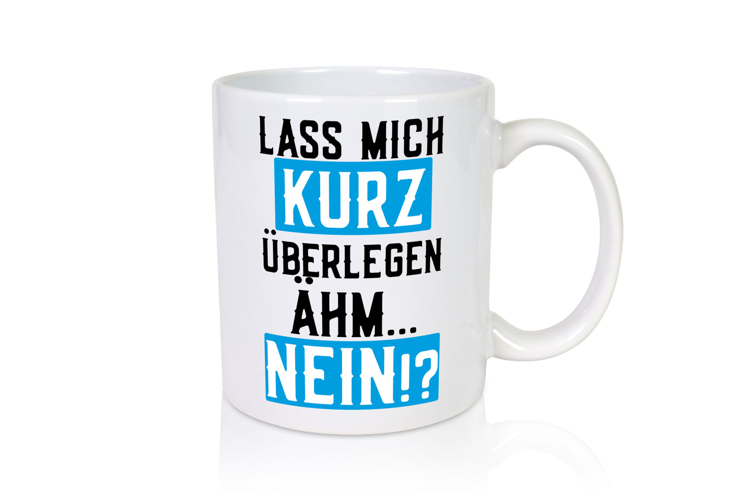 Lass mich kurz überlegen | Nein Büro| lustiger Spruch Geschenk Arbeit Kollegen