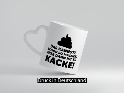 Kannste so machen aber is dann Kacke | Mist gebaut Geschenk Humor Geschenkidee