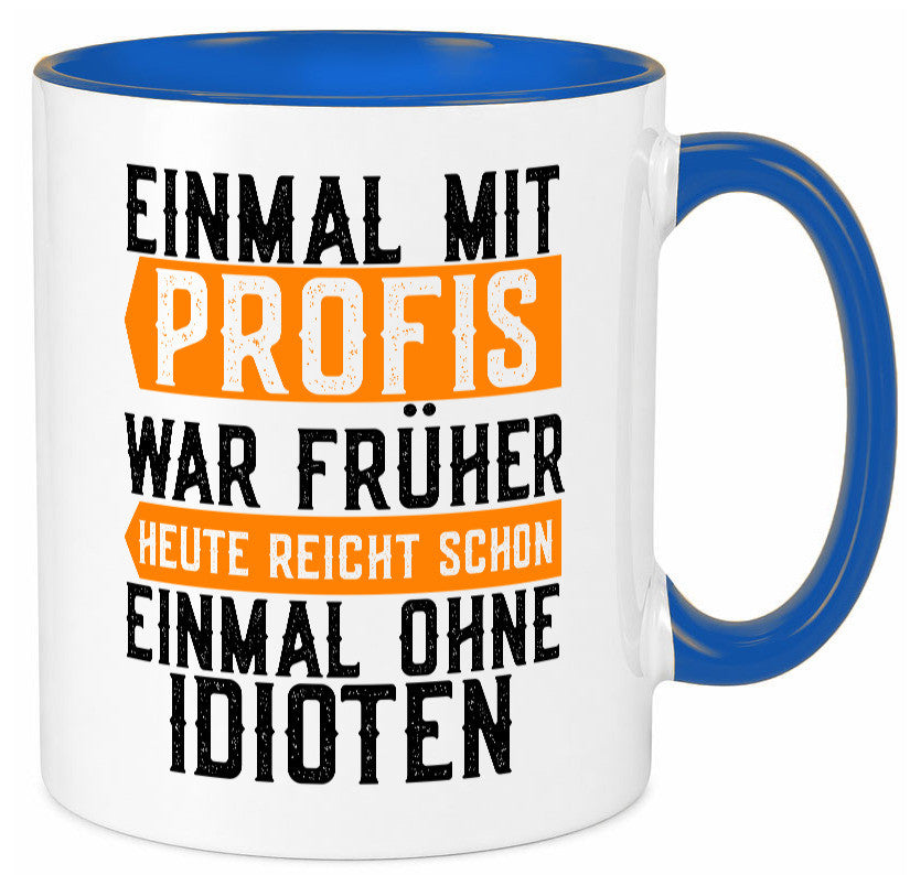 Einmal mit Profis | Arbeit witziger Spruch Kollegen lustiger Geschenk Büro Tasse