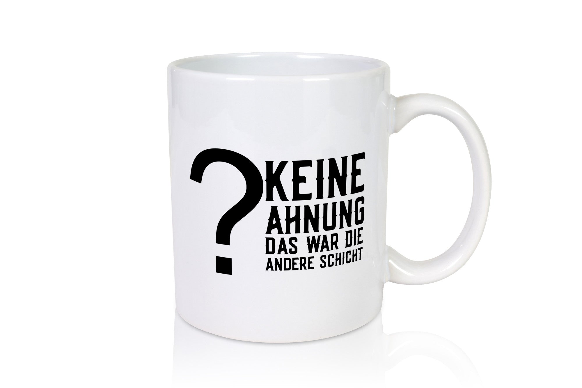 Keine Ahnung | Schichtarbeiter Job Kollegen Spruch Geschenkidee Arbeit Büro