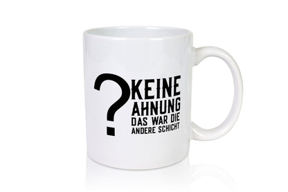 Keine Ahnung | Schichtarbeiter Job Kollegen Spruch Geschenkidee Arbeit Büro