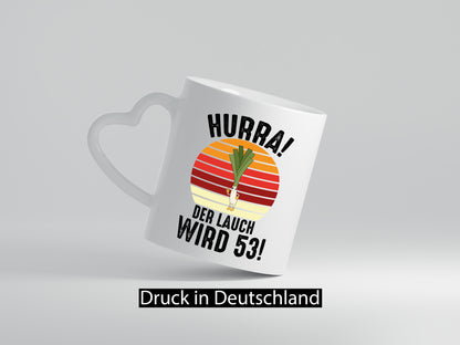 Hurra der lauch wird 53 | 53. Geburtstag Ehrentag Geschenkidee Humor Tasse
