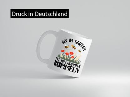 bin im Garten mit den Hummeln Bummeln | Humor Geschenkidee Tasse