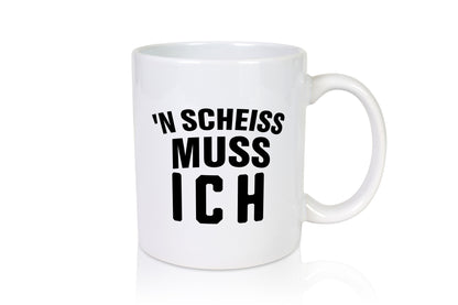 n Scheiss muss ich lustig Humor Geschenkidee Geschenk Tasse