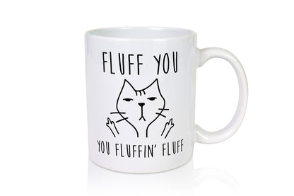 Fluff You | Böse katze Fluffin lustig Tierliebhaber Humor Geschenk Tasse