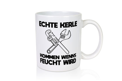 Echte Kerle kommen wenns Feucht wird. Geschenkidee Humor Tasse