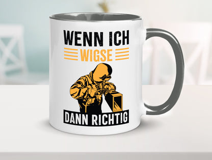 Wenn, dann richtig | Schweisser Geschenkidee Humor Tasse