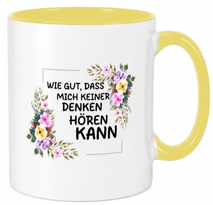 Wie gut das mich keiner denken hören kann | Sarkasmus lustiger Spruch Geschenk Tasse