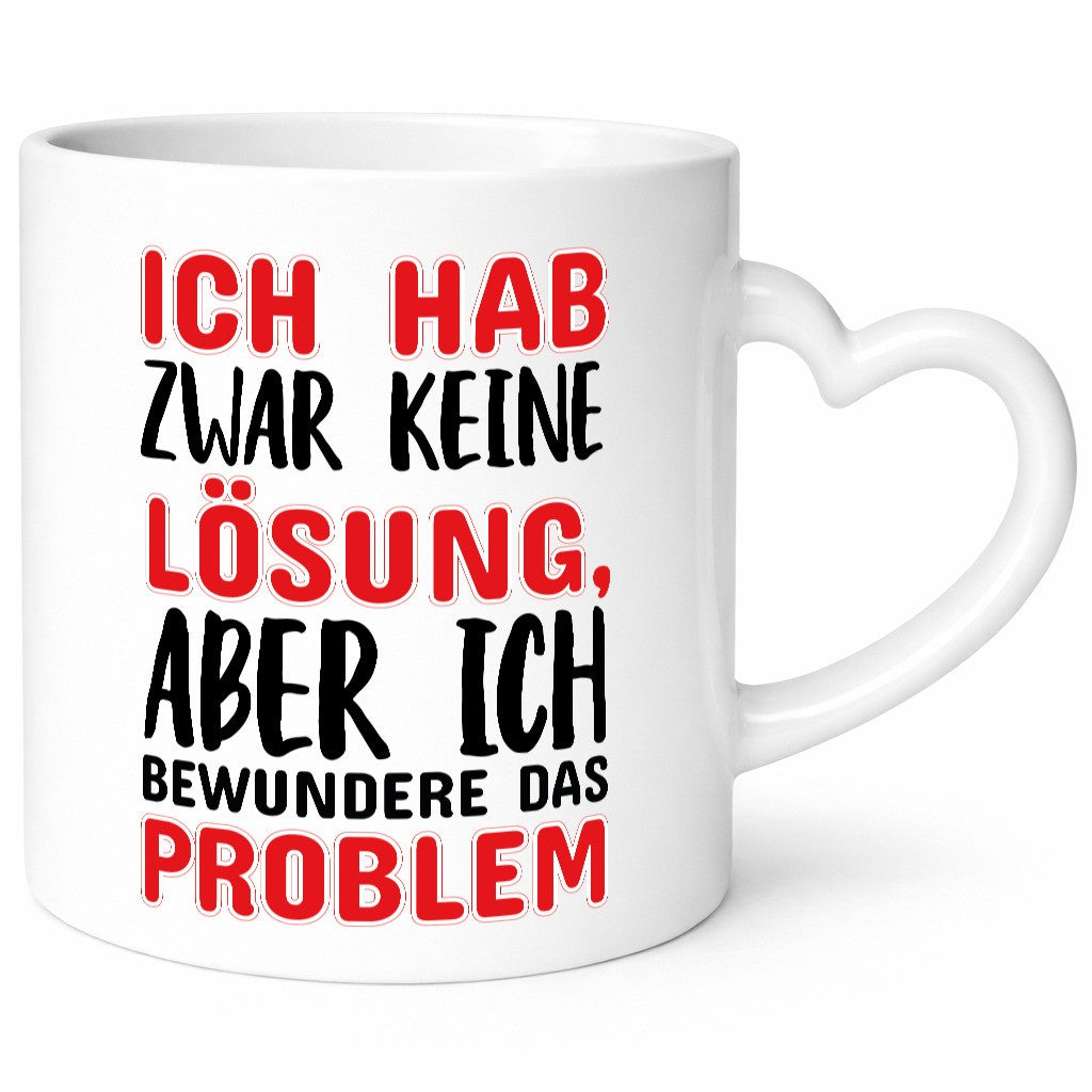 Ich habe keine Lösung Geschenk Humor Geschenkidee lustiger Spruch Tasse