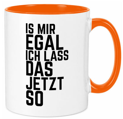 Ist mir egal ich lass das jetzt so | lustiger Spruch Geschenkidee Humor Tasse