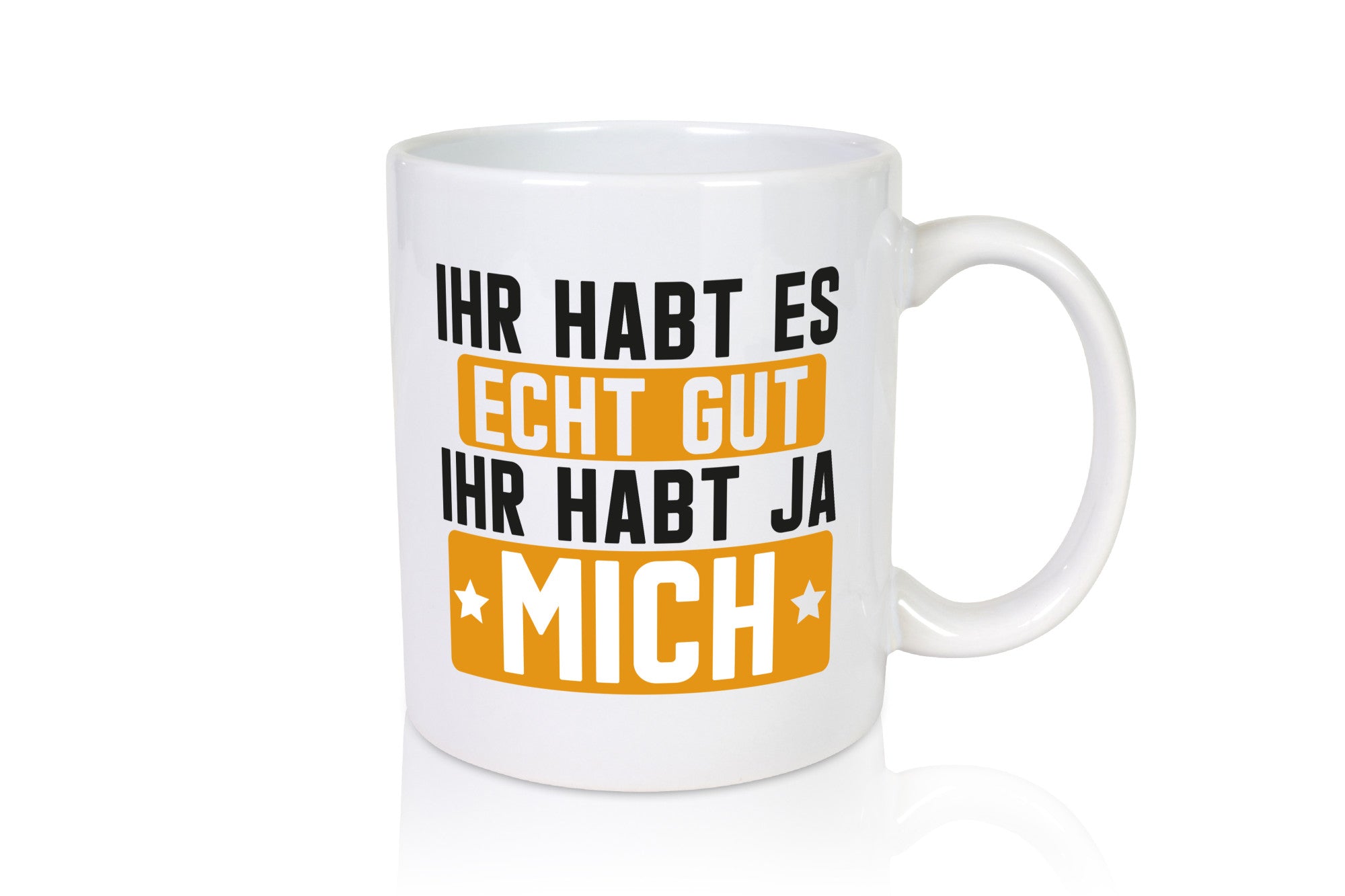 Ihr habt es echt gut | mich Ich bin der Beste Geschenkidee Humor Tasse