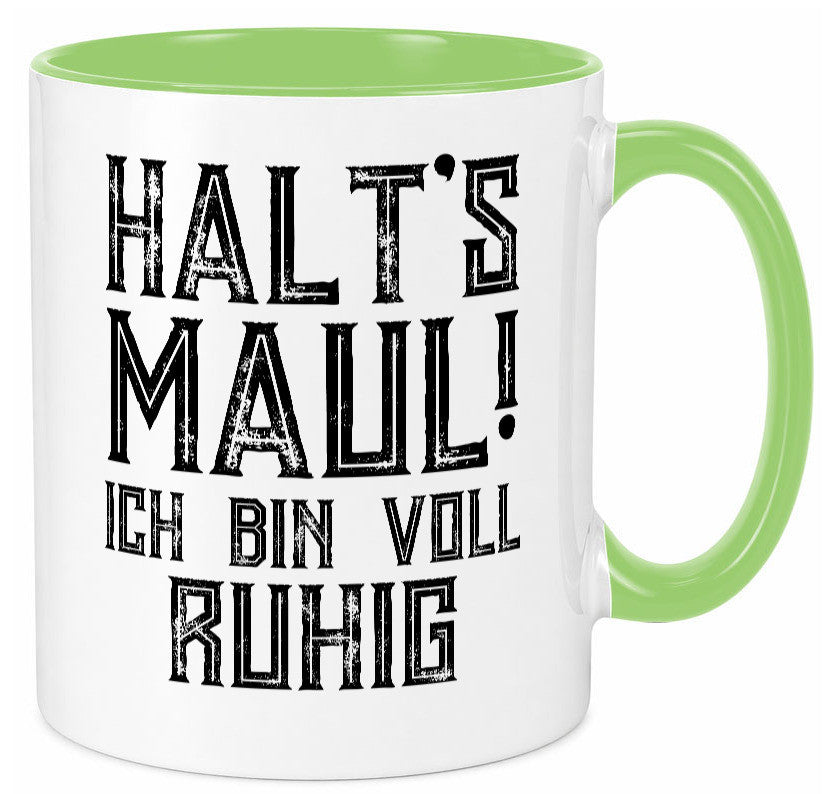 Halts maul ich bin voll ruhig | Nerv mich nicht Geschenk Humor Geschenkidee Tasse