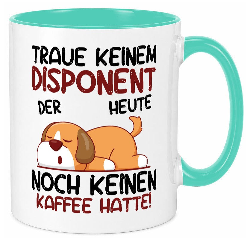 Traue keinem Disponent | Zuteiler Geschenkidee Humor Tasse