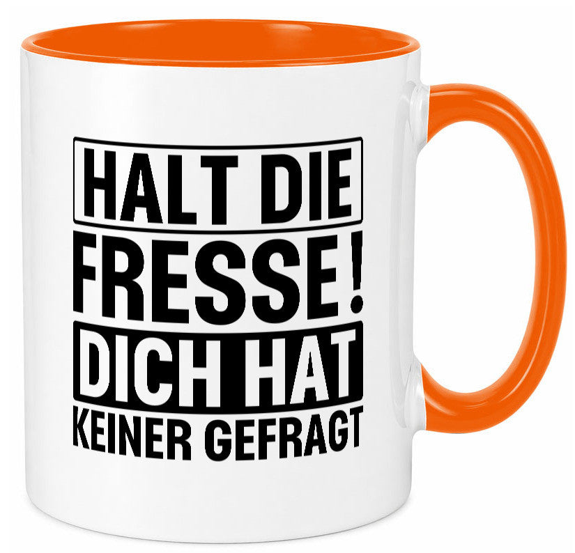 Halt die Fresse dich hat keiner gefragt | Nerv nicht lustiger Spruch Geschenk Tasse