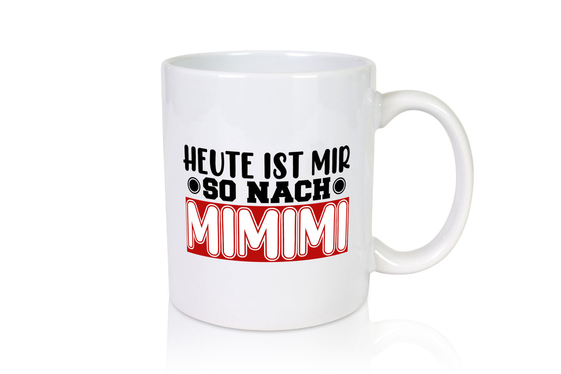 Heute ist mir nach MIMIMI | Tasse schwarzer Humor lustig Geschenkidee Geschenk