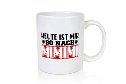 Heute ist mir nach MIMIMI | Tasse schwarzer Humor lustig Geschenkidee Geschenk
