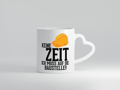 Keine Zeit ich muss auf die Baustelle | Bauherren v2 Humor Geschenkidee Tasse