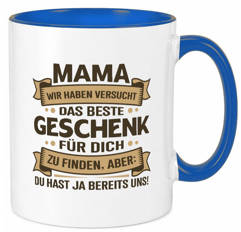 Beste Geschenk für Mama | Du hast ja bereits uns Geschenkidee Familie Humor Tasse