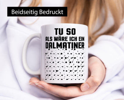 Tu so als wäre ich ein Dalmatiener | Hund Dalmatiner lustiger Spruch Geschenk