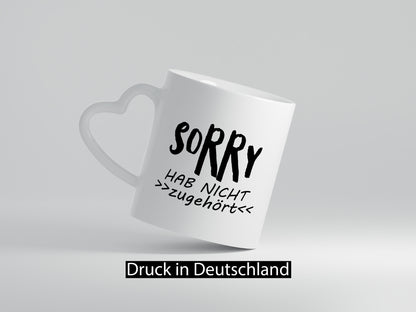 Sorry hab nicht zugehört | ich höre dich Geschenkidee Humor Tasse
