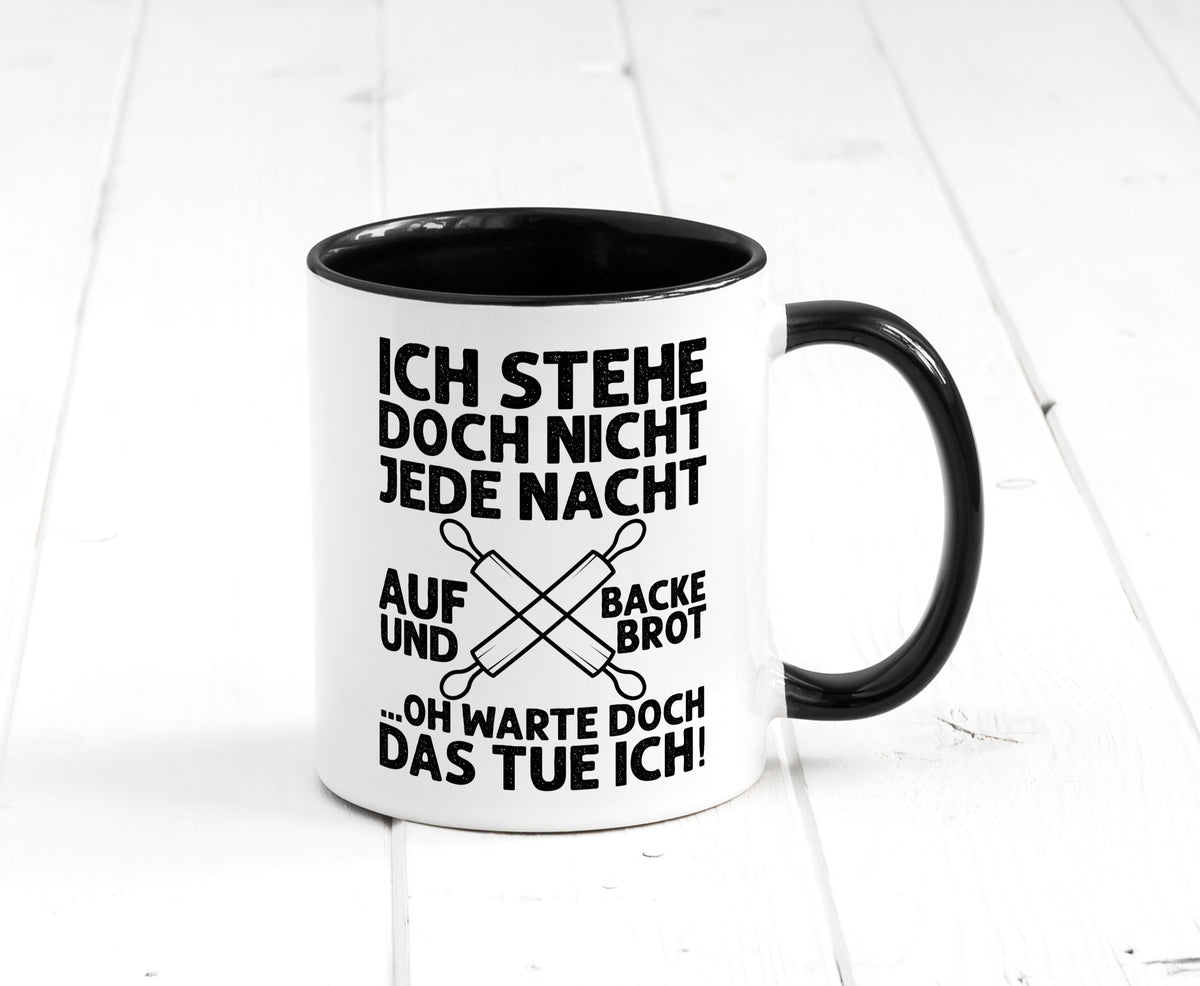 Jeden morgen aufstehen und Brot backen | Bäcker lustiger Spruch Geschenk Humor Tasse