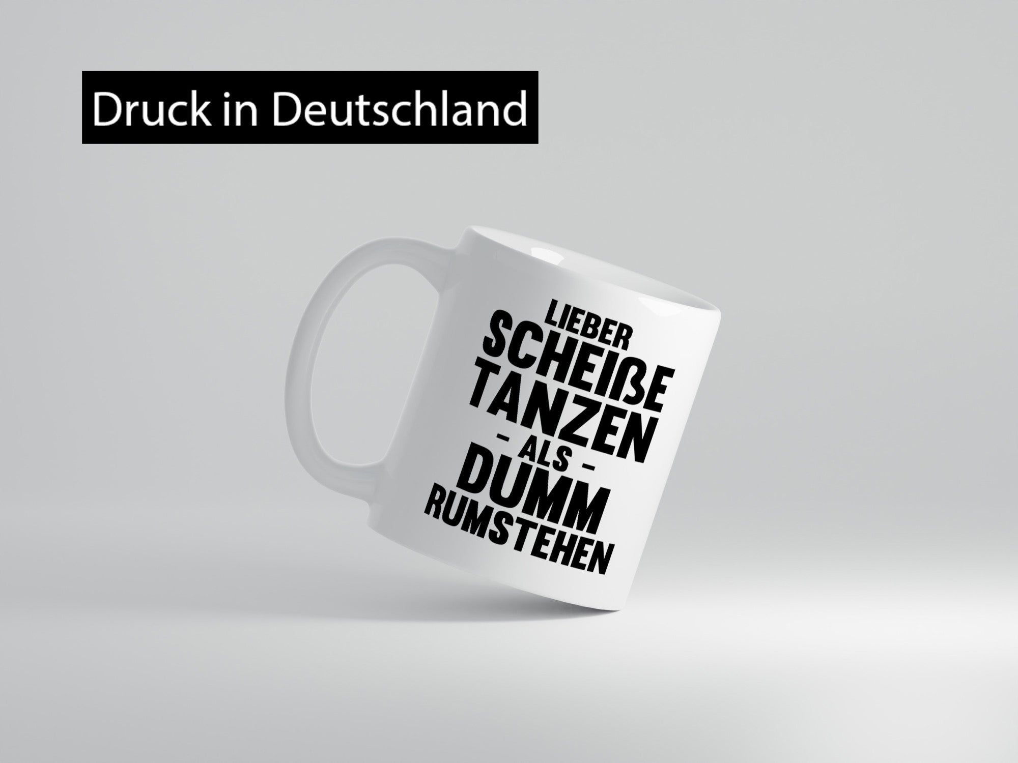 Lieber Scheiße Tanzen als Dumm rumstehen | Party Humor Geschenkidee Tasse