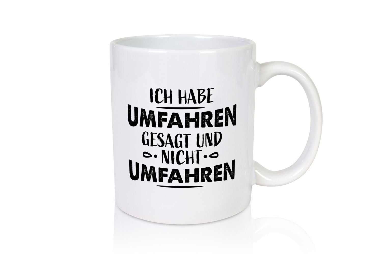 Ich habe umfahren gesagt Geschenk Humor Geschenkidee lustiger Spruch Tasse