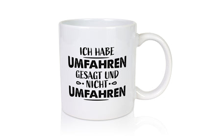 Ich habe umfahren gesagt Geschenk Humor Geschenkidee lustiger Spruch Tasse