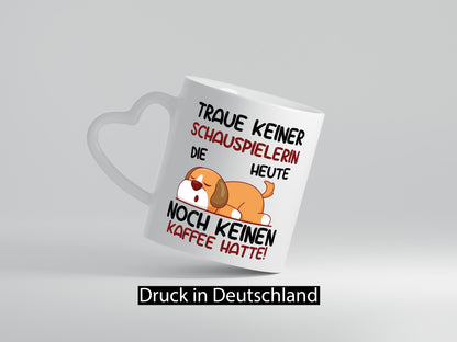 Traue keiner Schauspielerin | Theater Humor Geschenkidee Tasse