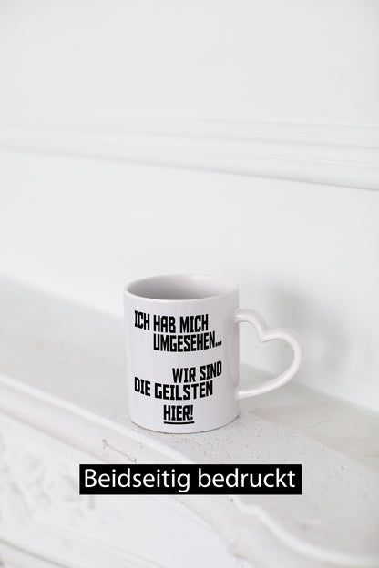 Ich hab mich umgesehen | wir sind die geilsten hier lustiger Spruch Geschenk