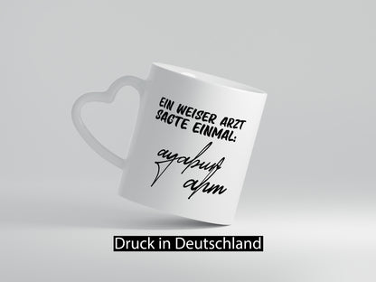 Ein weiser Arzt sagte einmal | Unterschrift Ärztewitz Humor Geschenkidee Tasse