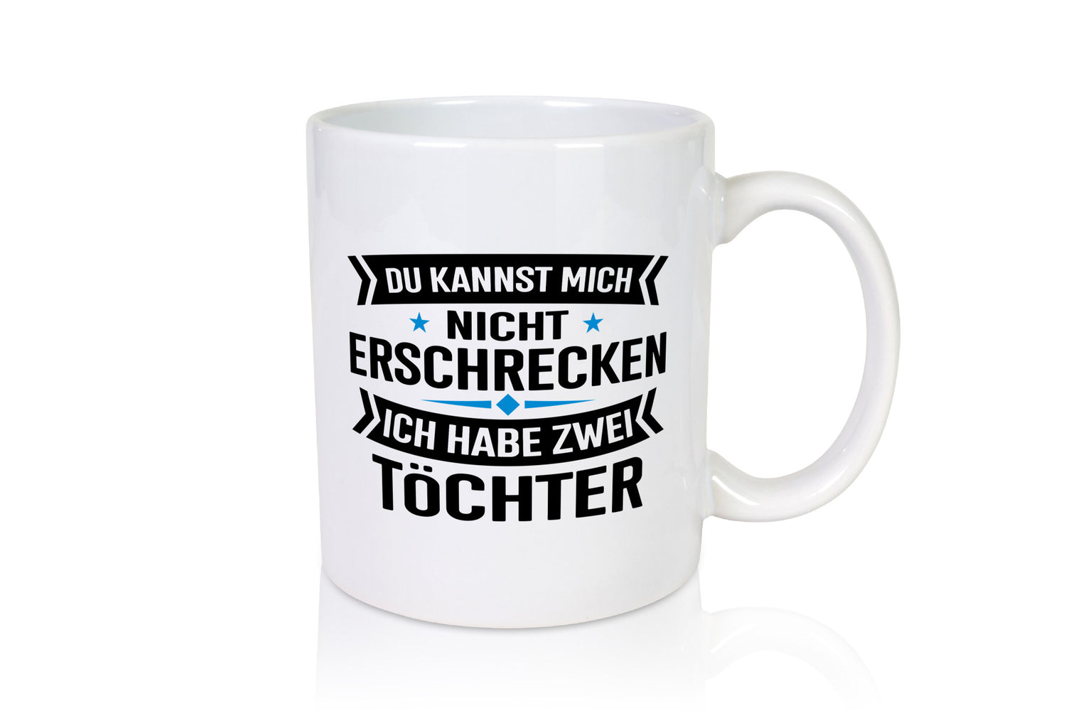 Ich habe 2 Töchter keiner kann mich erschrecken Humor Geschenkidee Tasse