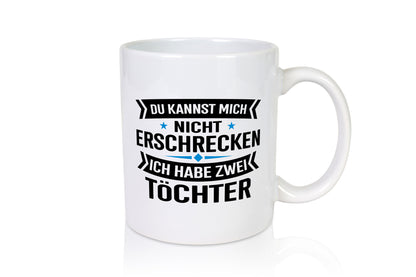 Ich habe 2 Töchter keiner kann mich erschrecken Humor Geschenkidee Tasse