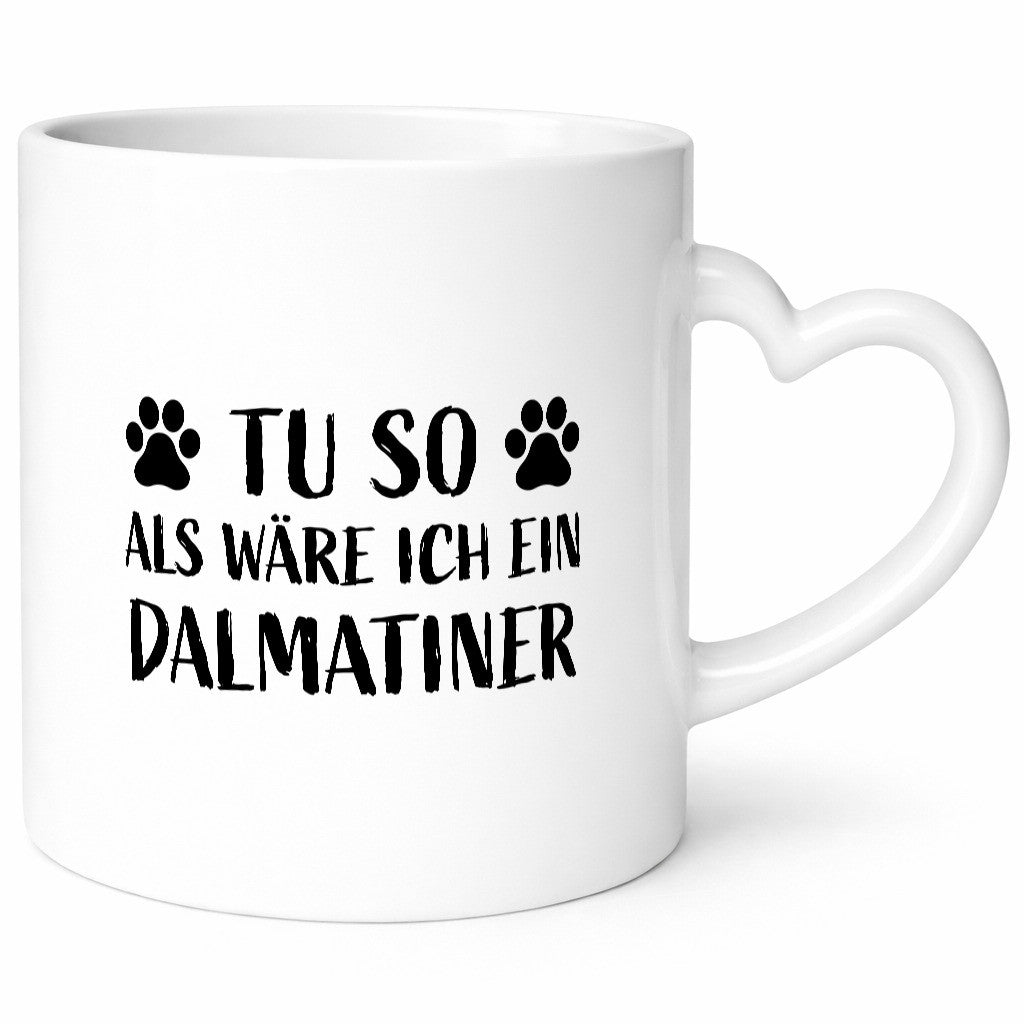 Tu so , als wäre ich ein Dalmatiner | Hundepfoten lustiger Spruch Geschenk