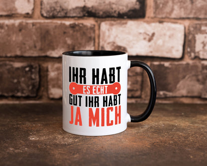 Ihr habt es echt gut ja mich lustig Humor Geschenkidee Geschenk Tasse