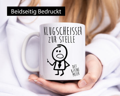 Klugscheisser zur stelle | Besserwisser weiß alles Humor Geschenkidee Tasse