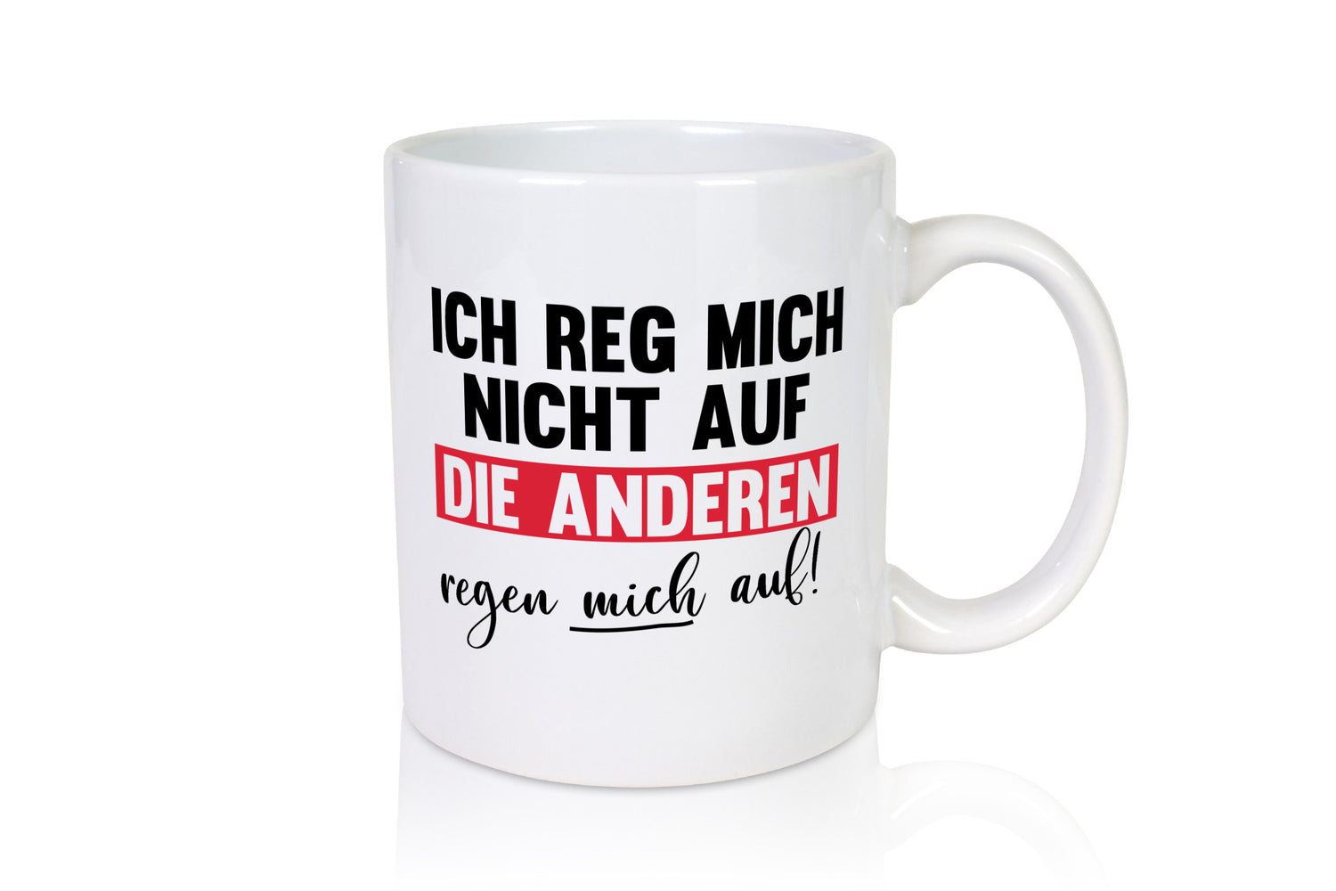 Ich reg mich nicht auf die anderen regen Humor Geschenkidee Tasse