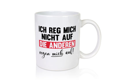 Ich reg mich nicht auf die anderen regen Humor Geschenkidee Tasse