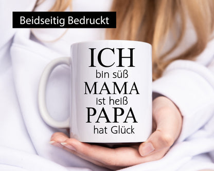 Ich bin Süß, Mama ist heiß, Papa hat Glück Humor Familie Geschenkidee Tasse
